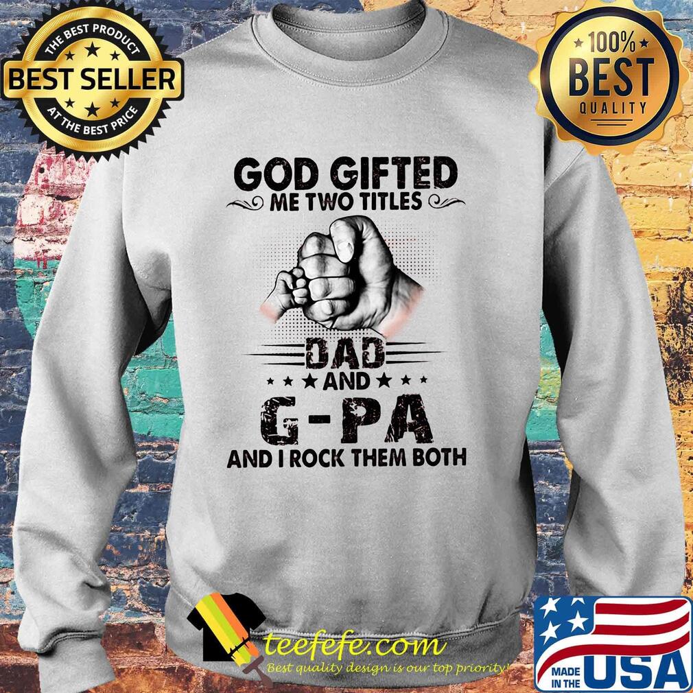 God gifted me two titles dad and g-pa and i rock them both happy father's day stars s Sweater God gifted me two titles dad and g-pa and i rock them both happy father's day stars s Sweater