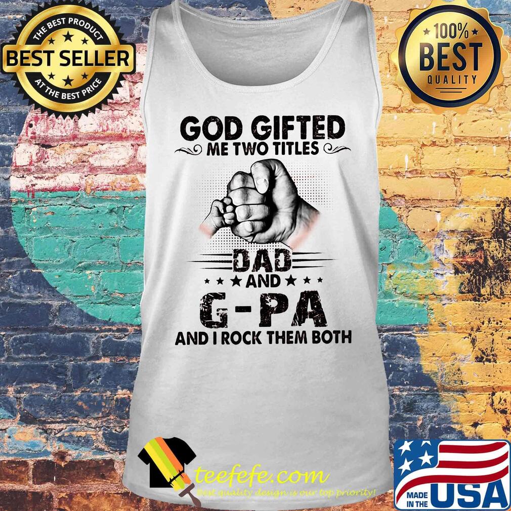 God gifted me two titles dad and g-pa and i rock them both happy father's day stars s Tank top God gifted me two titles dad and g-pa and i rock them both happy father's day stars s Tank top
