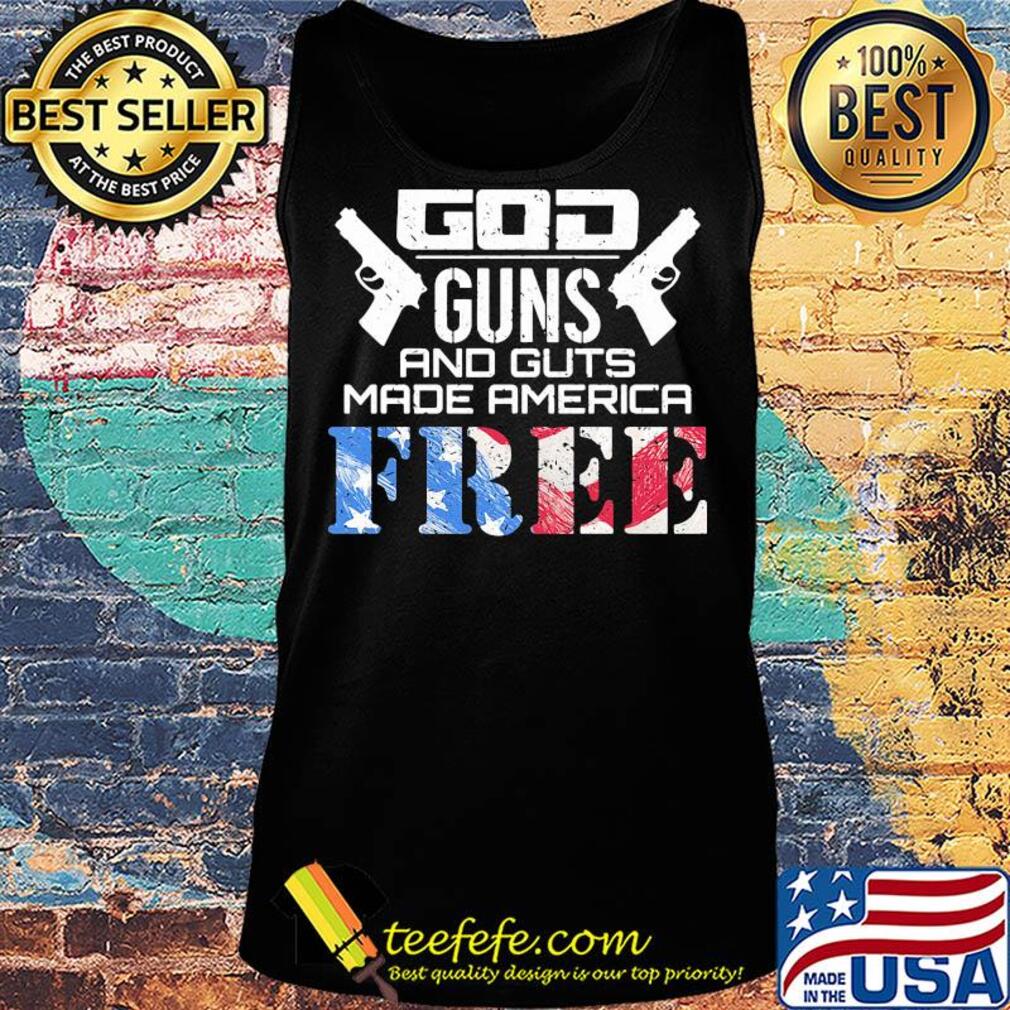 God guns and guts made america free American flag veteran Independence day s Tank top God guns and guts made america free American flag veteran Independence day s Tank top