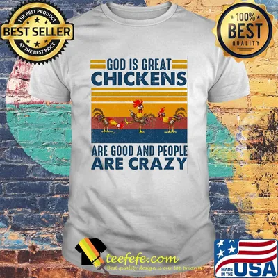 God is great chickens are good and people are crazy vintage retro shirt