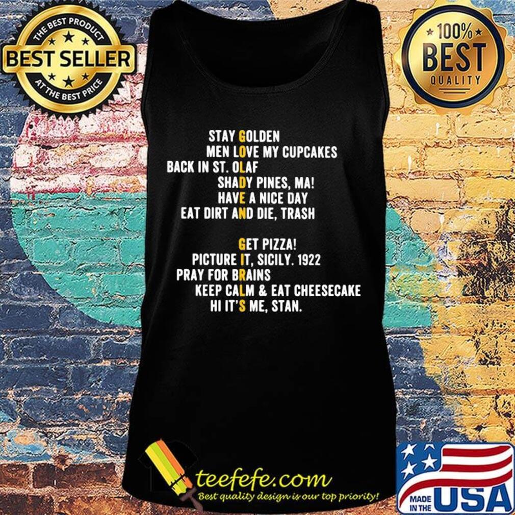 Golden girls stay golden men love my cupcakes back in st.olaf shady pines ma have a nice day eat dirt and die trash get pizza s Tank top Golden girls stay golden men love my cupcakes back in st.olaf shady pines ma have a nice day eat dirt and die trash get pizza s Tank top
