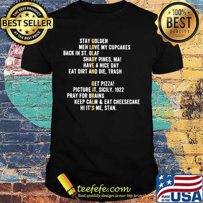 Golden girls stay golden men love my cupcakes back in st.olaf shady pines ma have a nice day eat dirt and die trash get pizza shirt