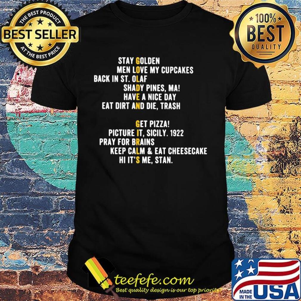 Golden girls stay golden men love my cupcakes back in st.olaf shady pines ma have a nice day eat dirt and die trash get pizza shirt Golden girls stay golden men love my cupcakes back in st.olaf shady pines ma have a nice day eat dirt and die trash get pizza shirt