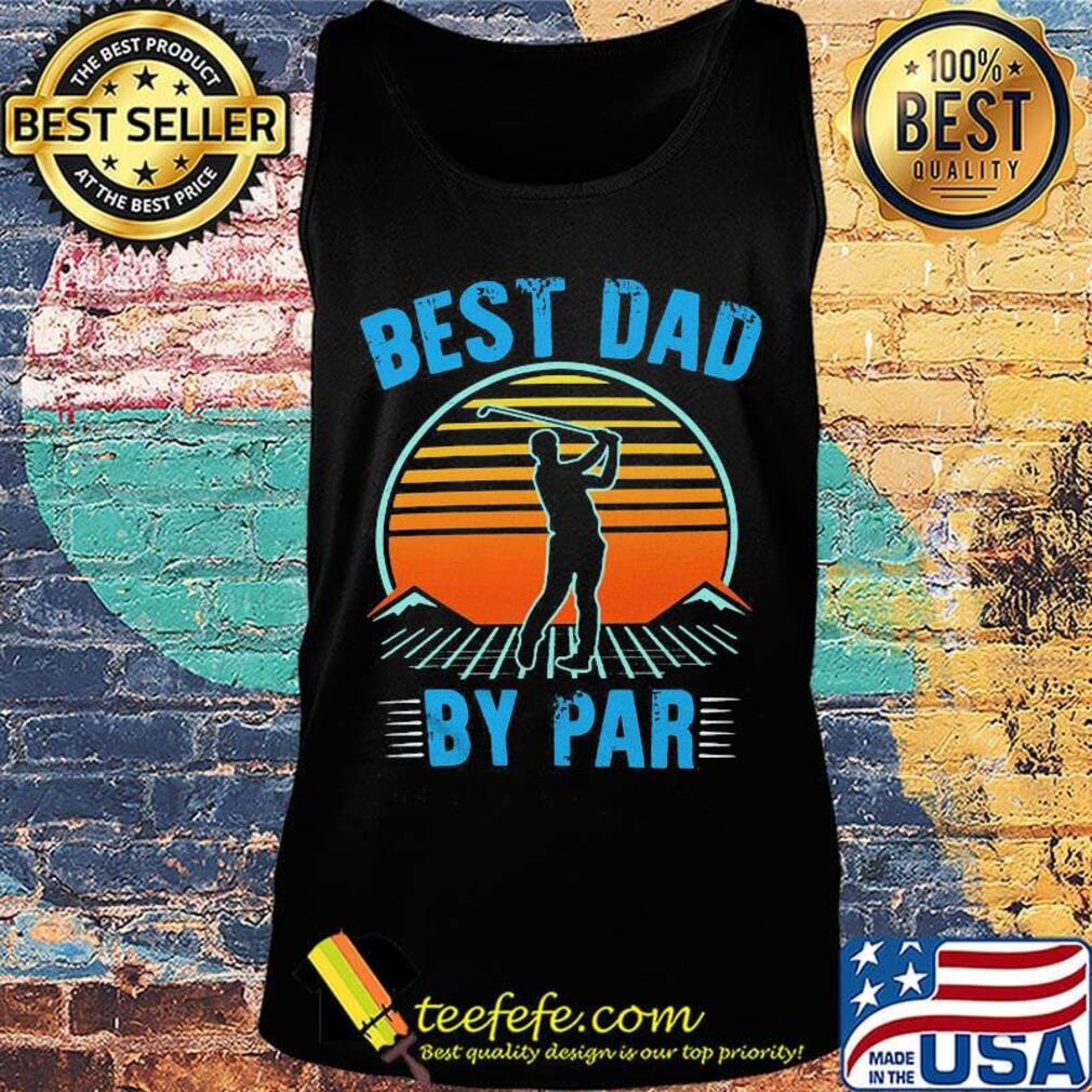 Golf best dad by par happy father's day vintage retro s Tank top Golf best dad by par happy father's day vintage retro s Tank top