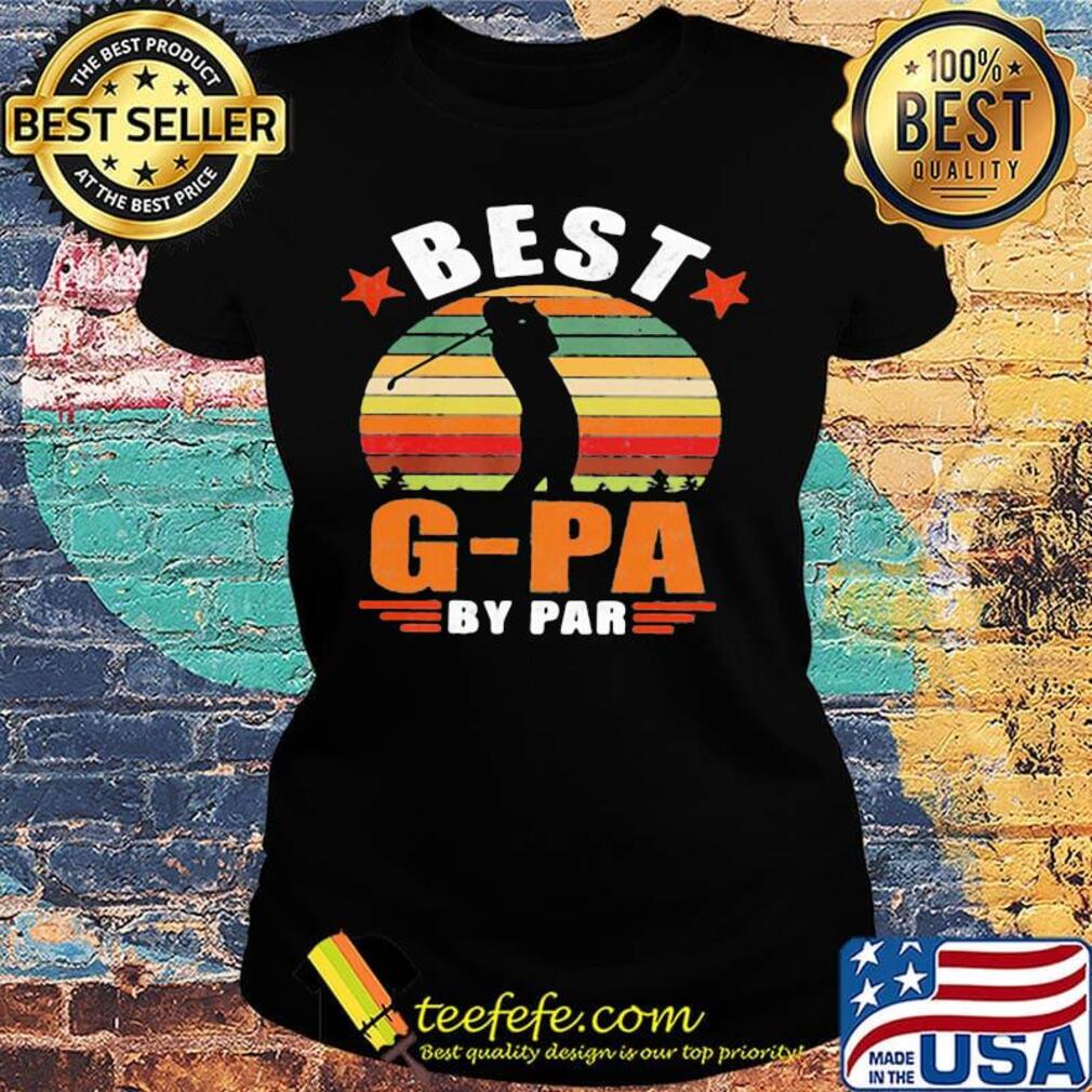 Golf best g-pa by par happy father's day vintage retro s Ladies tee Golf best g-pa by par happy father's day vintage retro s Ladies tee