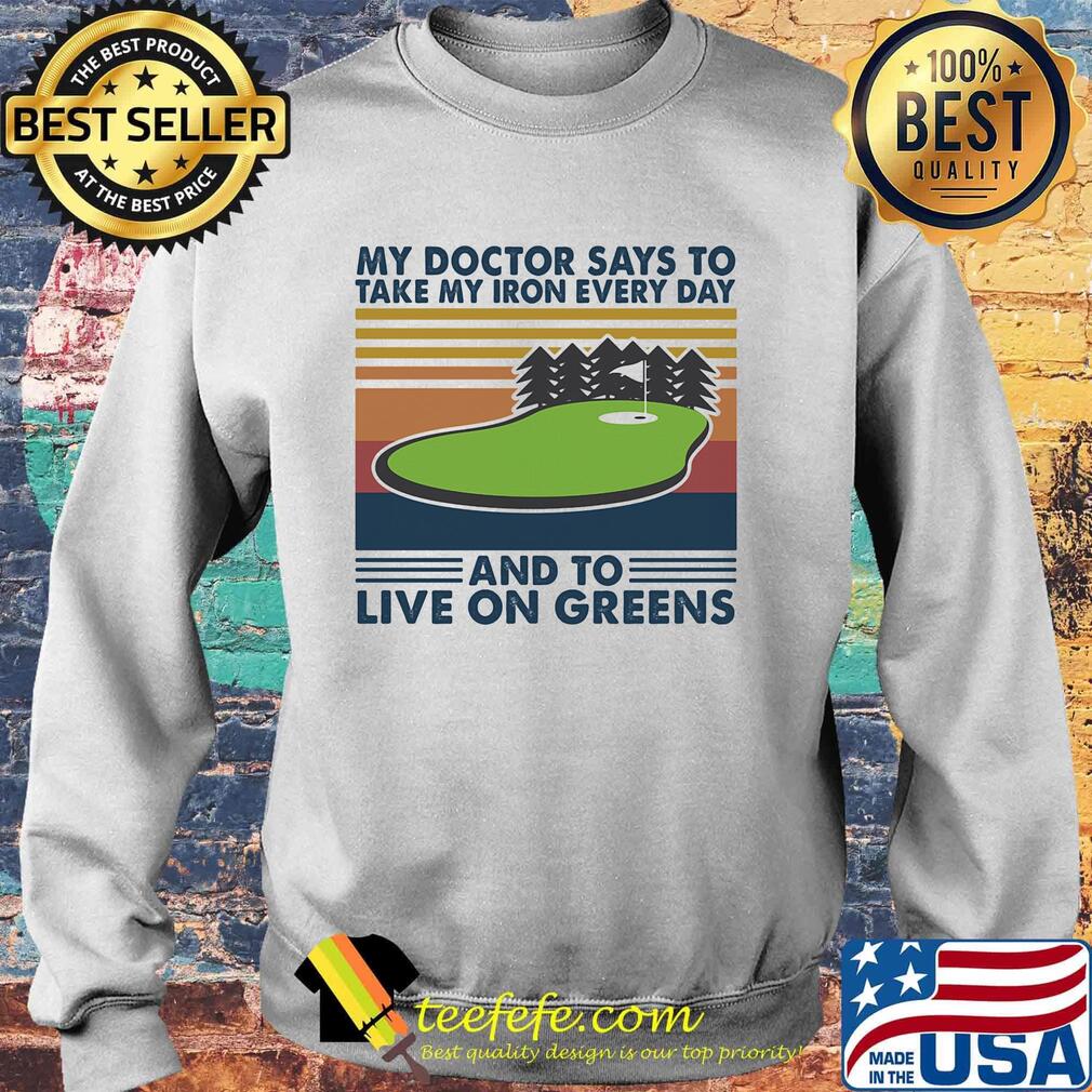 Golf my doctor says to take iron every day and to live on greens vintage retro s Sweater Golf my doctor says to take iron every day and to live on greens vintage retro s Sweater