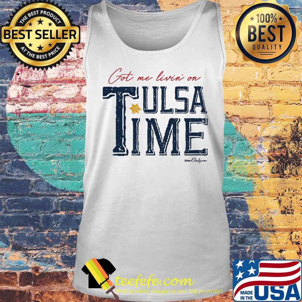 Got me livin on tulsa time s Tank top Got me livin on tulsa time s Tank top