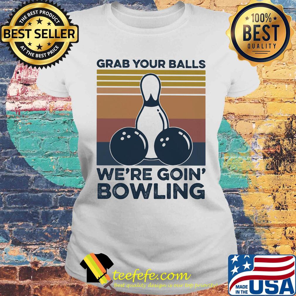 Grab your balls we're going bowling vintage retro s Laides tee Grab your balls we're going bowling vintage retro s Laides tee