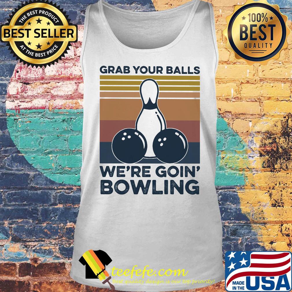 Grab your balls we're going bowling vintage retro s Tank top Grab your balls we're going bowling vintage retro s Tank top