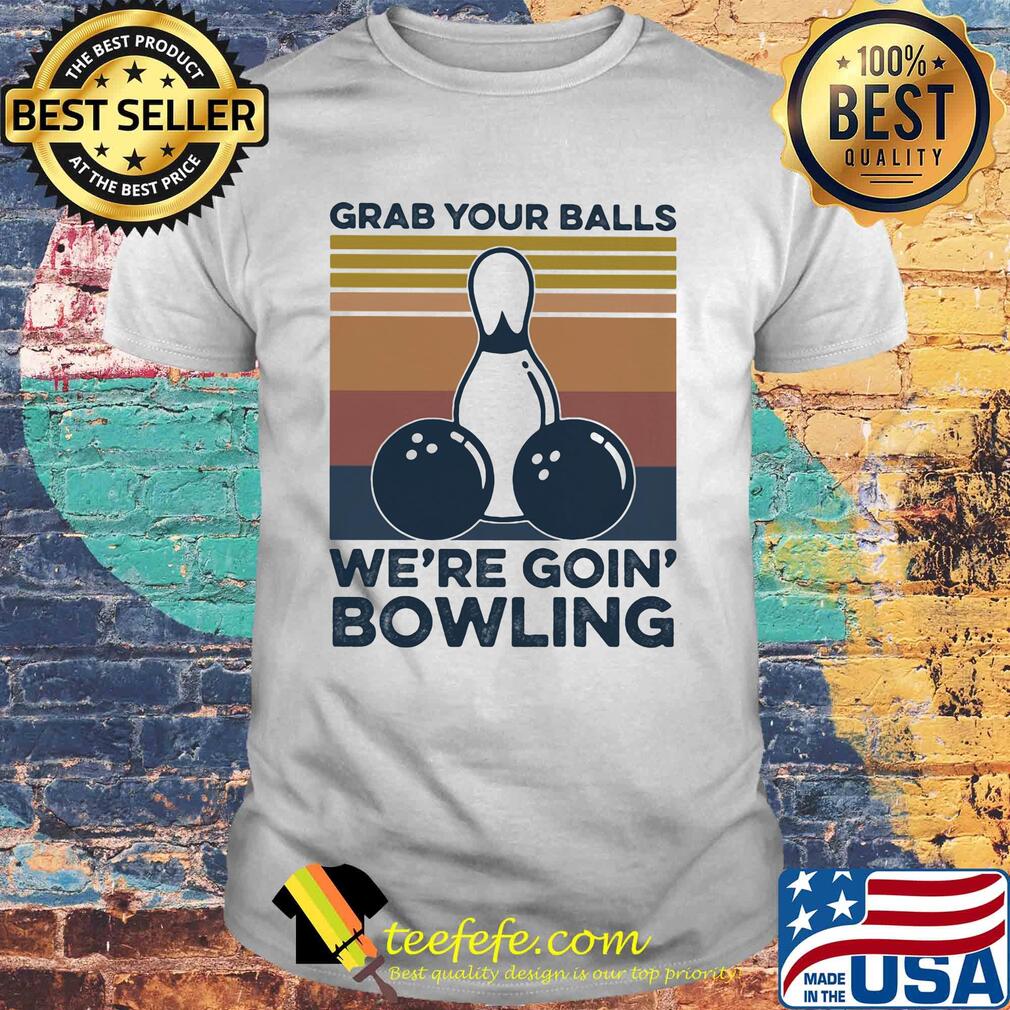 Grab your balls we're going bowling vintage retro shirt Grab your balls we're going bowling vintage retro shirt
