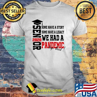 Graduate senior 2020 some have a story some have a legacy we had a pandemic top that shirt
