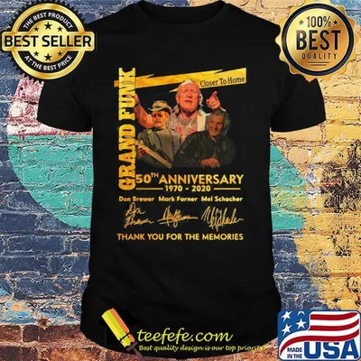 Grand funk closer to home 50th anniversary 1970 2020 thank you for the memories signatures shirt