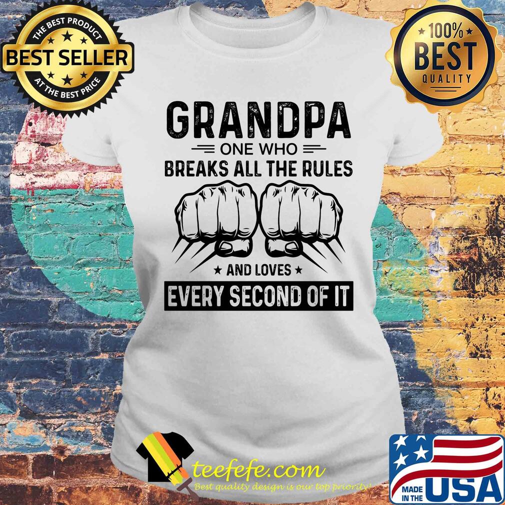 Grandpa one who breaks all the rules and loves every second of it hand s Laides tee Grandpa one who breaks all the rules and loves every second of it hand s Laides tee