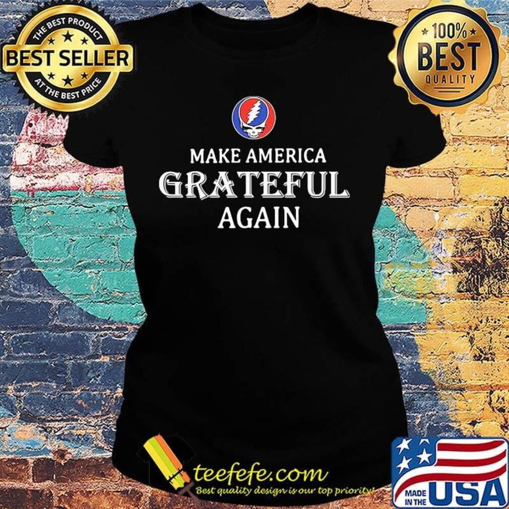 Grateful dead steal make america grateful again s Ladies tee Grateful dead steal make america grateful again s Ladies tee