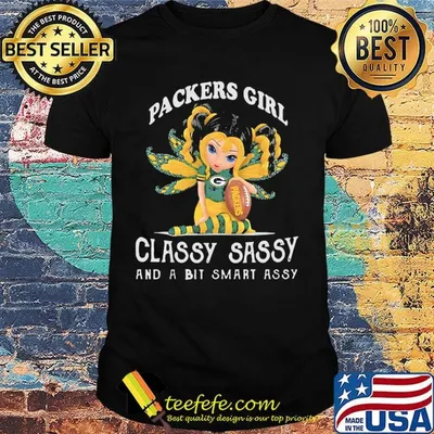Green bay packers girl classy sassy and a bit smart assy shirt
