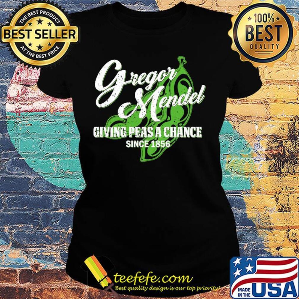 Gregor mendel giving peas a chance since 1856 s Ladies tee Gregor mendel giving peas a chance since 1856 s Ladies tee