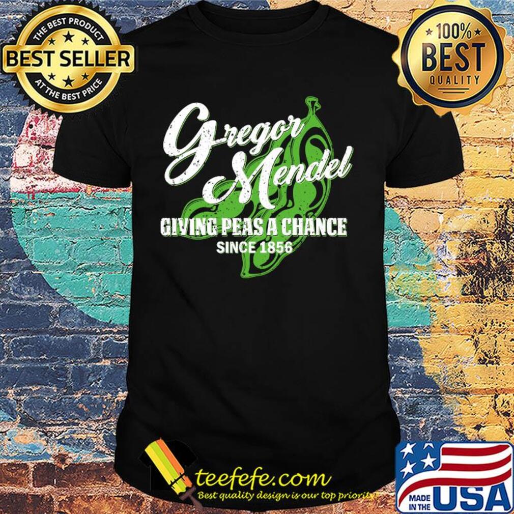 Gregor mendel giving peas a chance since 1856 shirt