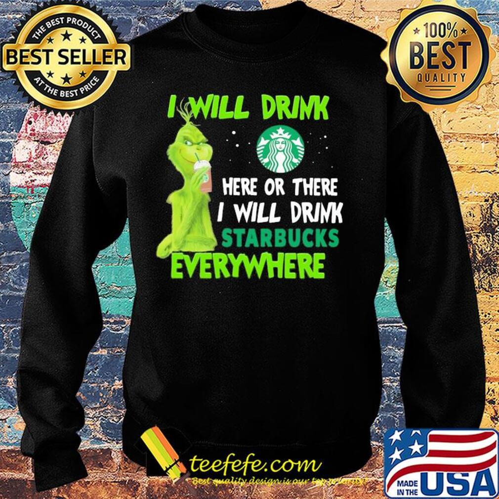 Grinch I will drink here or there I will drink starbucks everywhere s Sweater Grinch I will drink here or there I will drink starbucks everywhere s Sweater