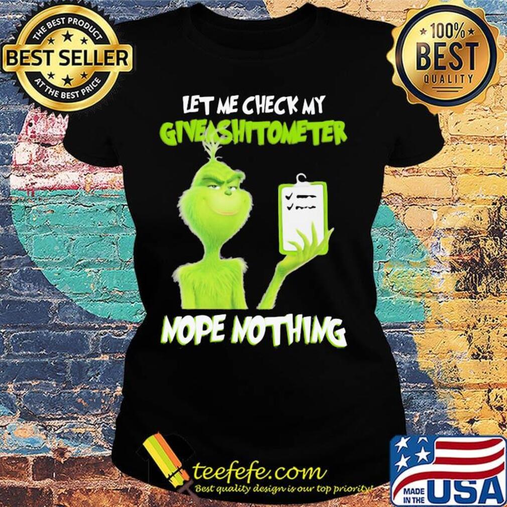 Grinch let me check my giveashitometer nope nothing black s Ladies tee Grinch let me check my giveashitometer nope nothing black s Ladies tee