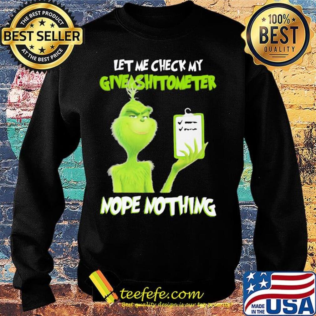 Grinch let me check my giveashitometer nope nothing black s Sweater Grinch let me check my giveashitometer nope nothing black s Sweater