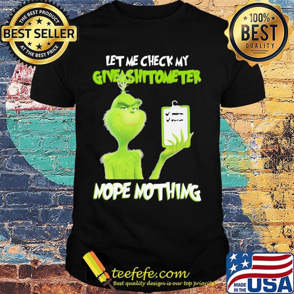 Grinch let me check my giveashitometer nope nothing black shirt Grinch let me check my giveashitometer nope nothing black shirt