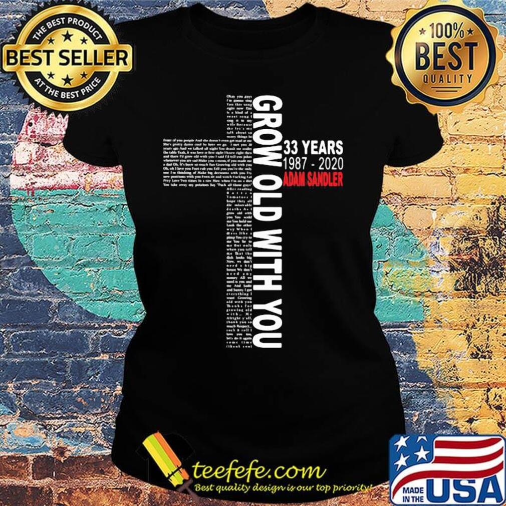 Grow old with you 33 years 1987 2020 adam sandler jesus s Ladies tee Grow old with you 33 years 1987 2020 adam sandler jesus s Ladies tee