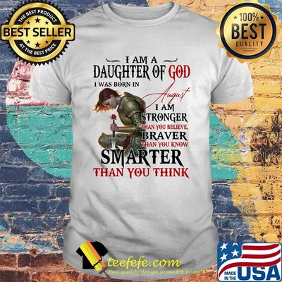 Guerreras de dios i am daughter of god i was born in august i am stronger than you believe braver than you know smarter than you think shirt
