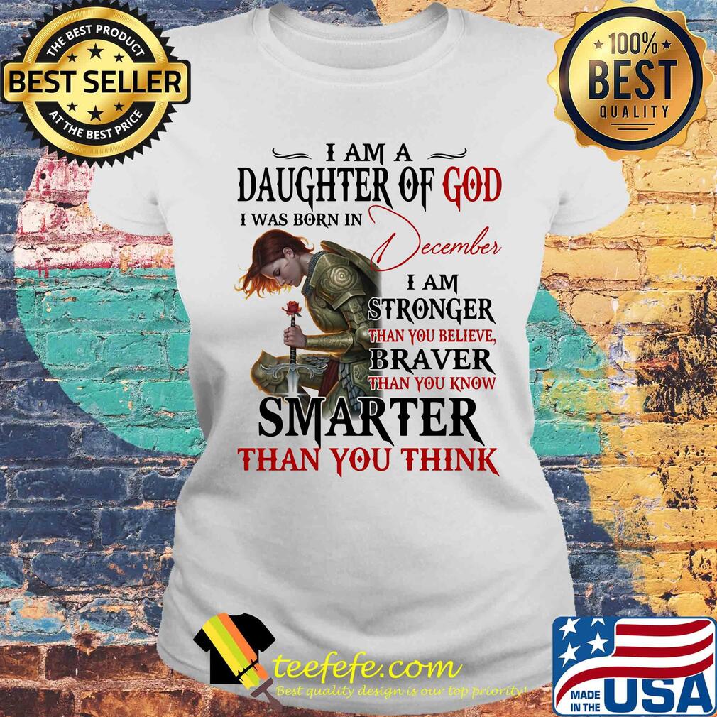 Guerreras de dios i am daughter of god i was born in december i am stronger than you believe braver than you know smarter than you think s Laides tee Guerreras de dios i am daughter of god i was born in december i am stronger than you believe braver than you know smarter than you think s Laides tee
