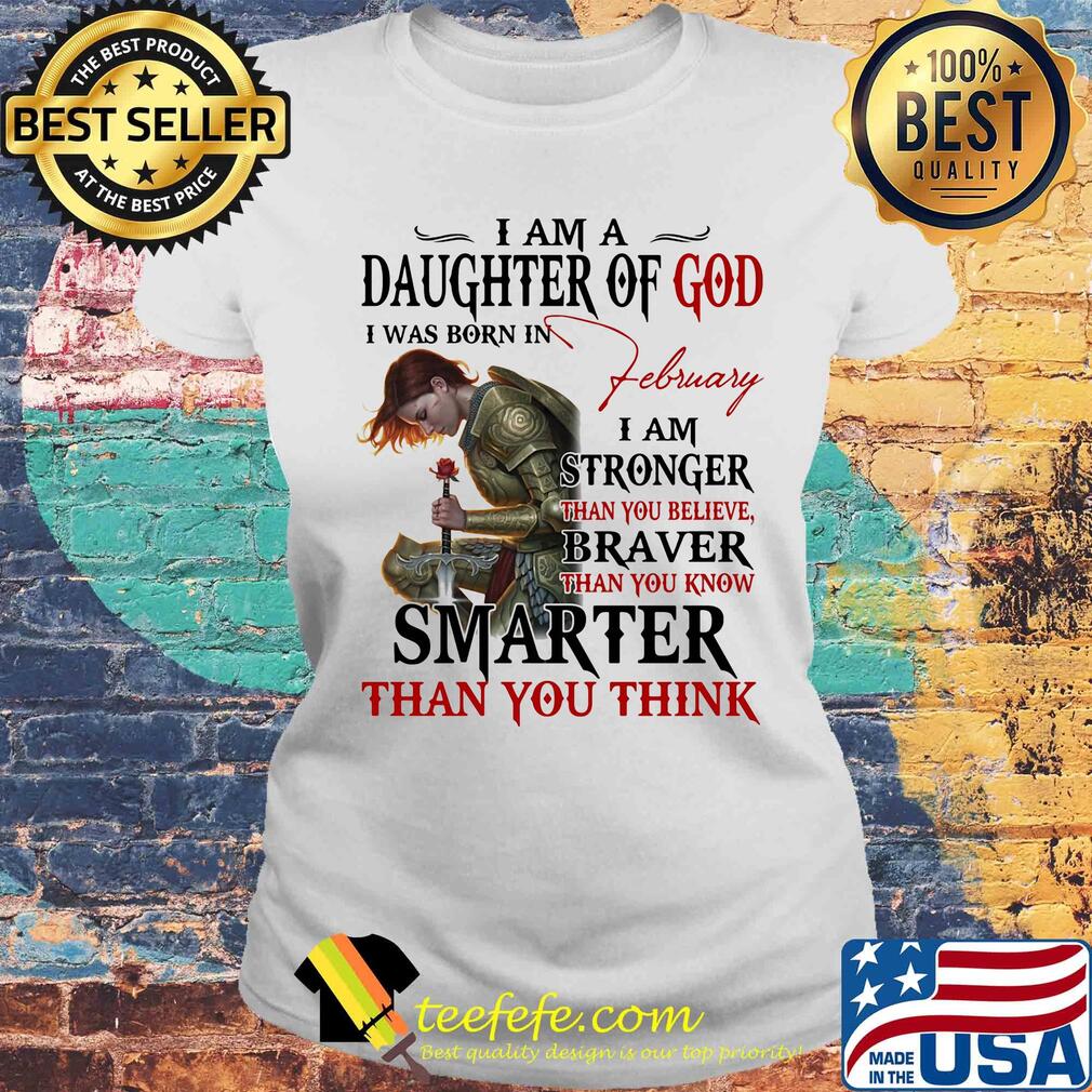 Guerreras de dios i am daughter of god i was born in february i am stronger than you believe braver than you know smarter than you think s Laides tee Guerreras de dios i am daughter of god i was born in february i am stronger than you believe braver than you know smarter than you think s Laides tee