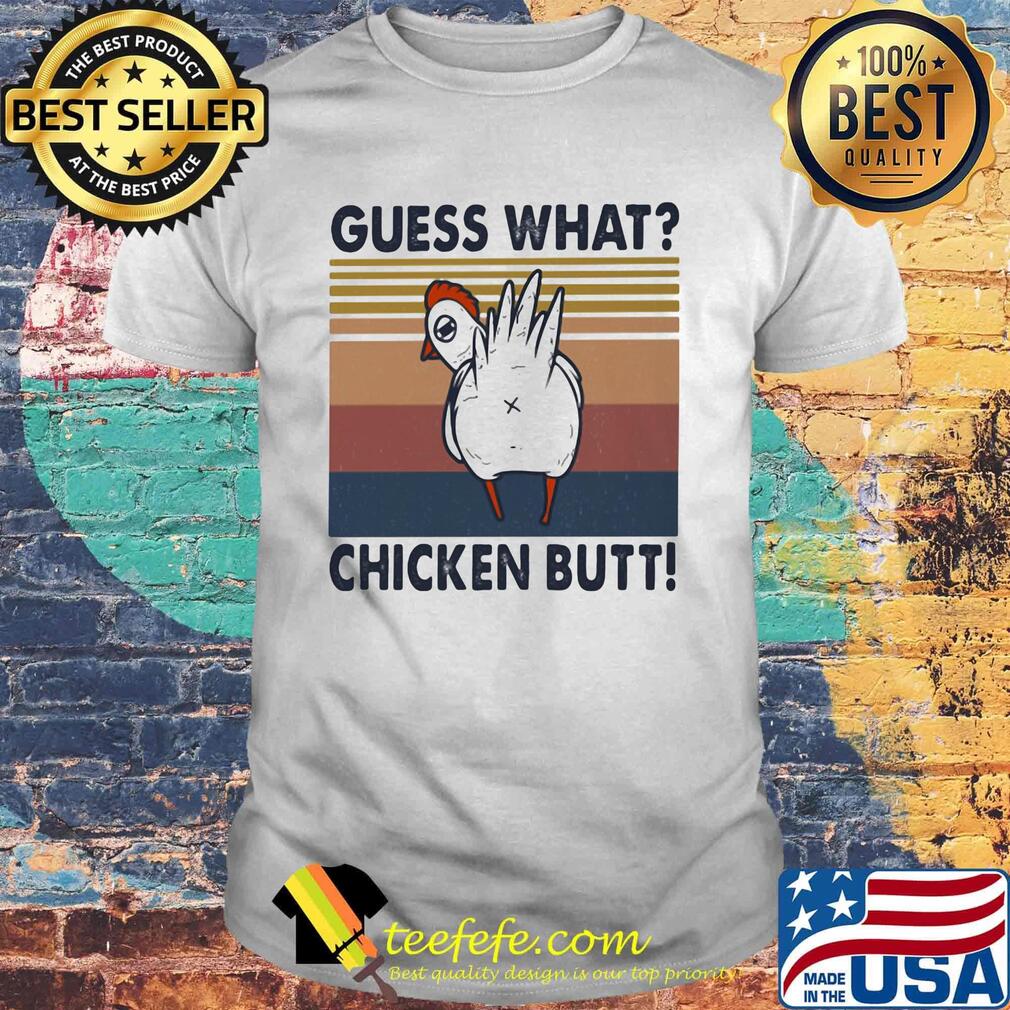 Guess what chicken butt vintage retro shirt