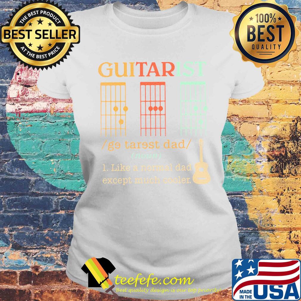 Guitarist dad noun like a normal dad except much cooler s Laides tee Guitarist dad noun like a normal dad except much cooler s Laides tee