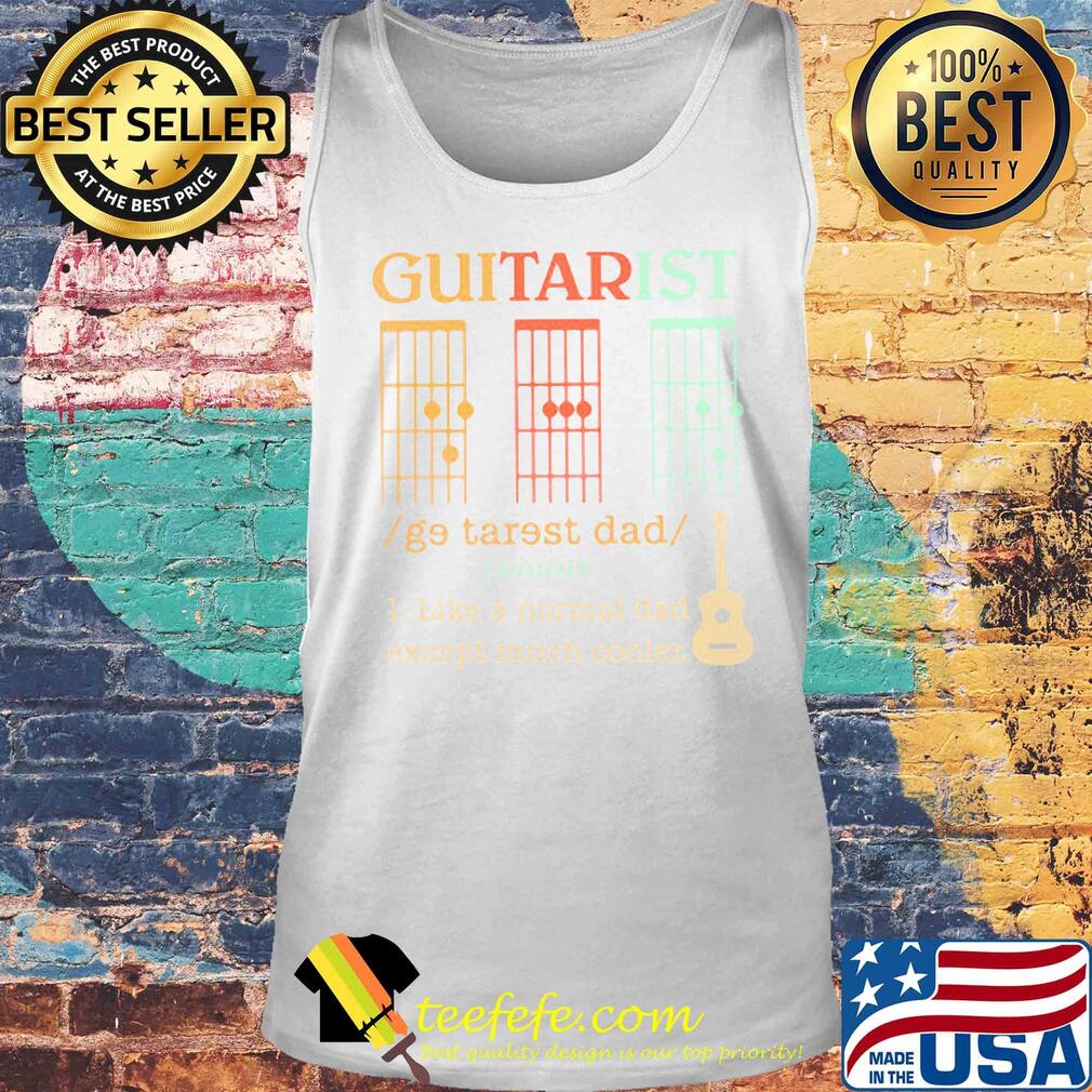 Guitarist dad noun like a normal dad except much cooler s Tank top Guitarist dad noun like a normal dad except much cooler s Tank top