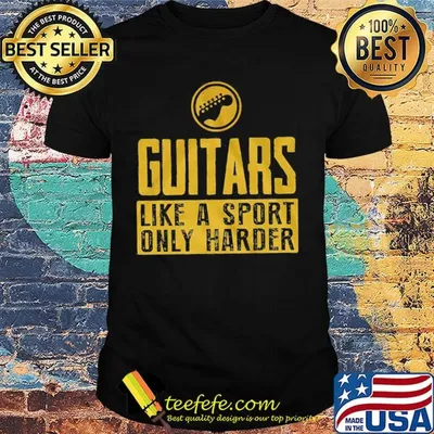 Guitars like a sport only harder shirt