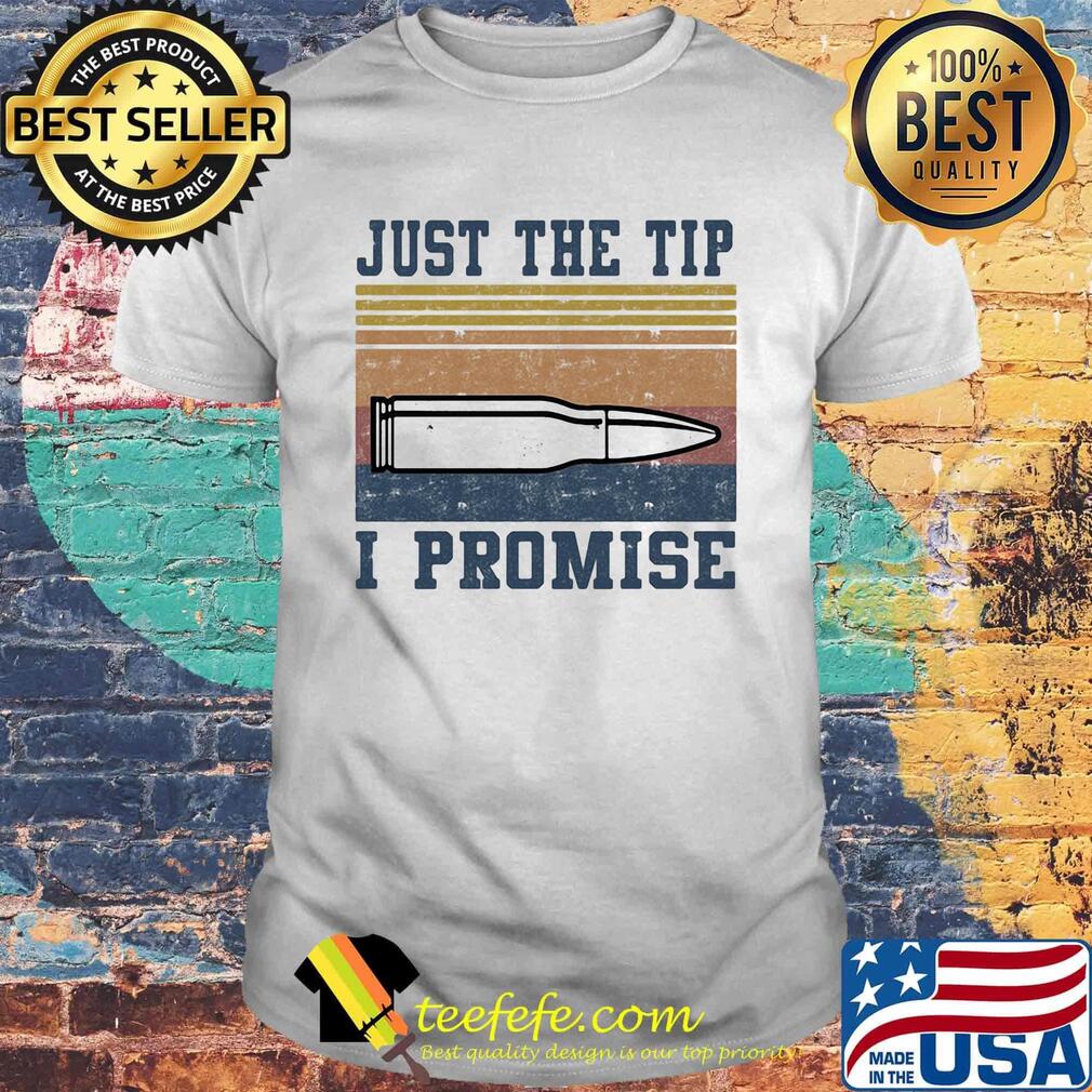 Gun just the tip i promise vintage retro shirt Gun just the tip i promise vintage retro shirt