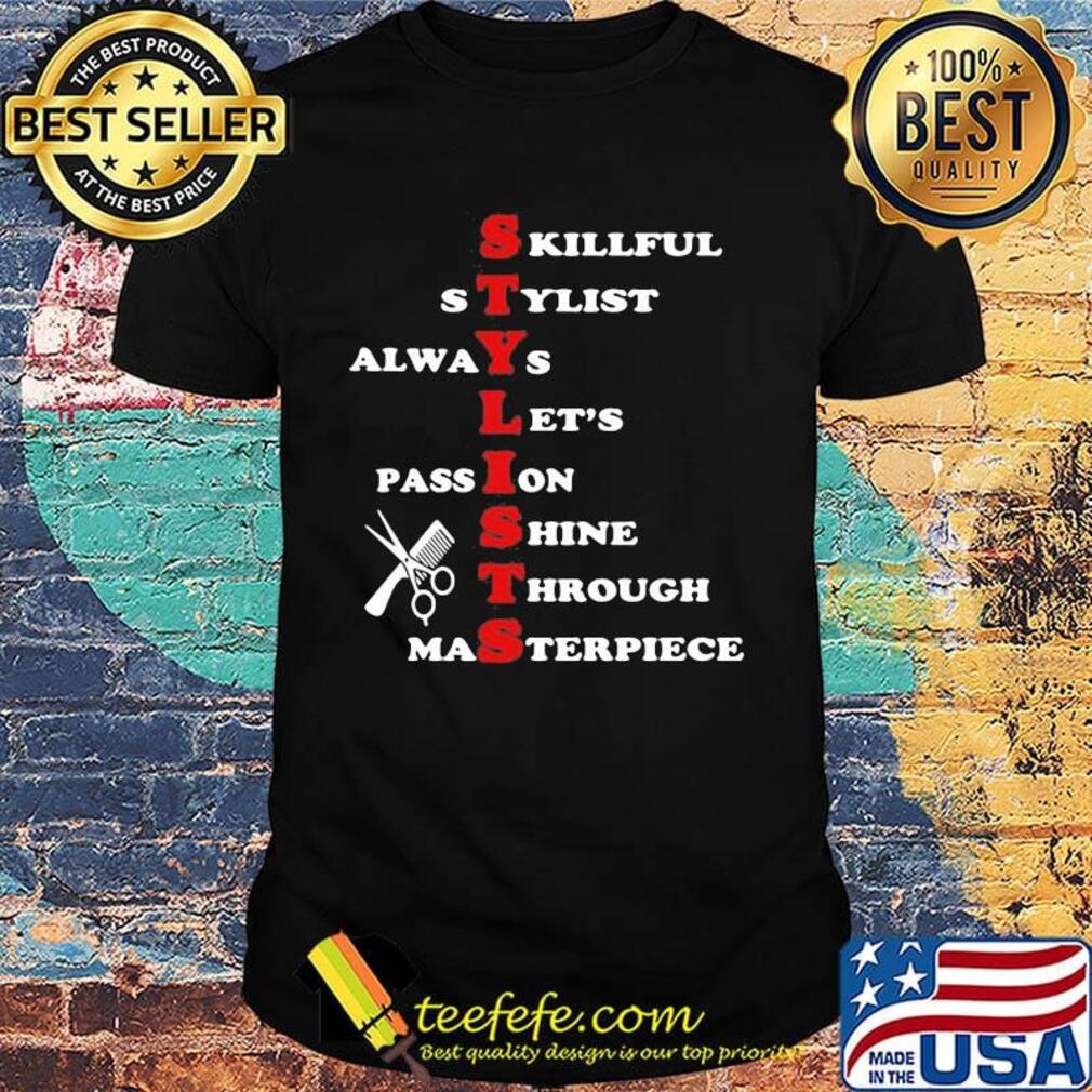 Hair stylists skillful stylist always let's passion shine through masterpiece shirt
