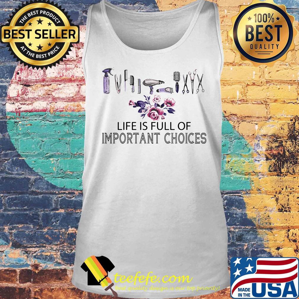 Hairstylist life is full of important choices flowers s Tank top Hairstylist life is full of important choices flowers s Tank top