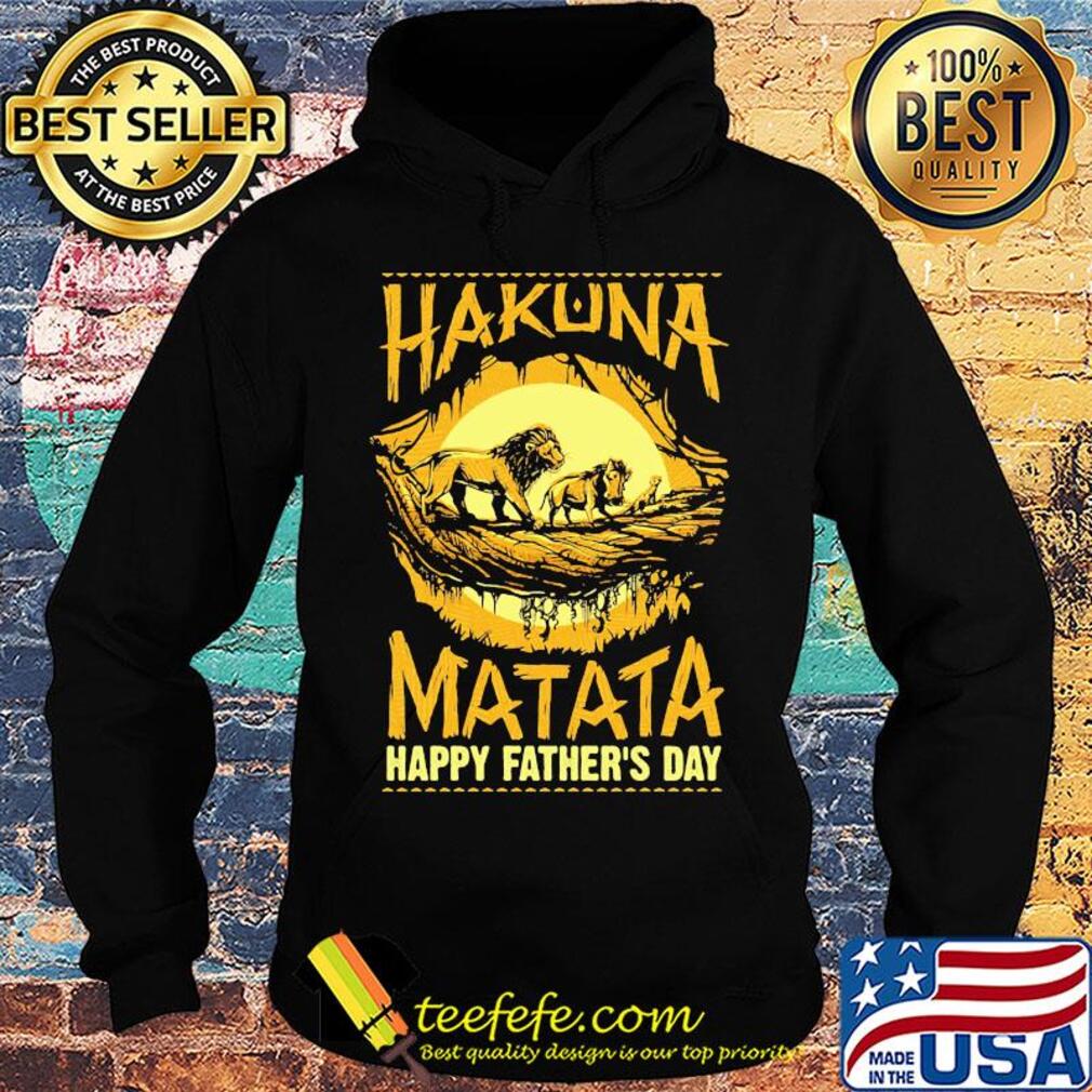Hakuna matata happy father's day lion s Hoodie Hakuna matata happy father's day lion s Hoodie