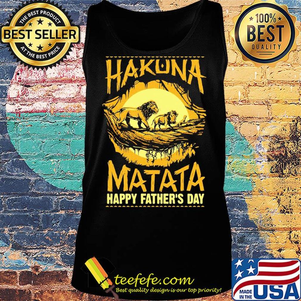 Hakuna matata happy father's day lion s Tank top Hakuna matata happy father's day lion s Tank top