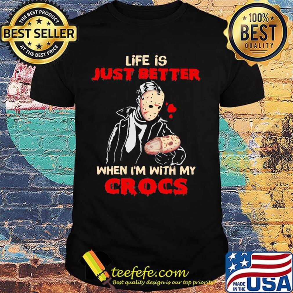 Halloween michael myers life is just better when i'm with my cross hearts shirt