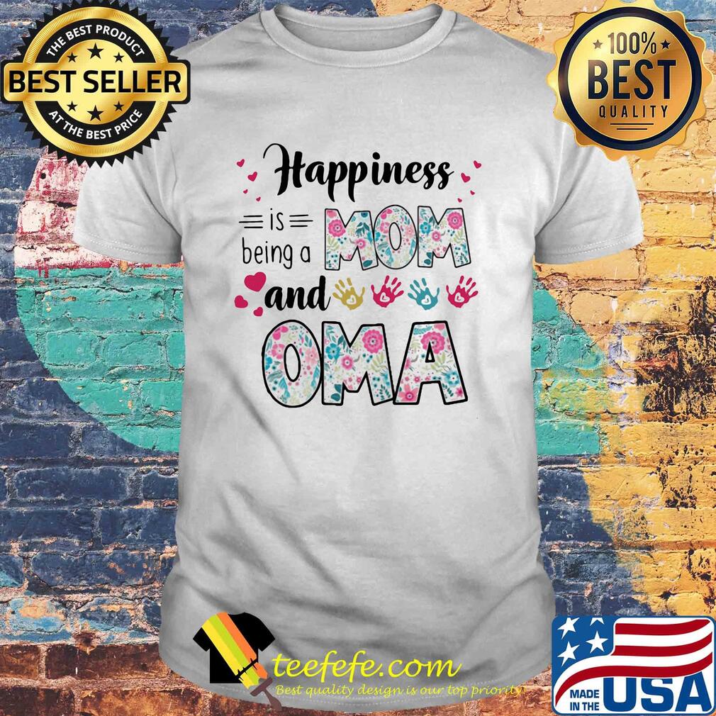 Happiness is being a mom and oma shirt