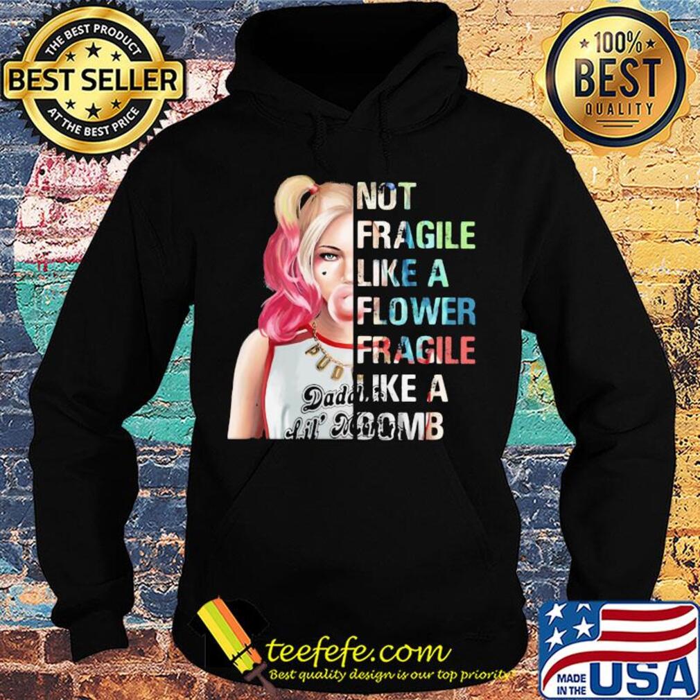 Harley Quinn not fragile like a flower fragile like a bomb s Hoodie Harley Quinn not fragile like a flower fragile like a bomb s Hoodie