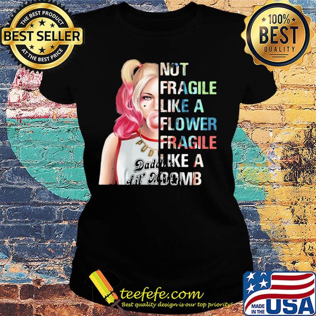 Harley Quinn not fragile like a flower fragile like a bomb s Ladies tee Harley Quinn not fragile like a flower fragile like a bomb s Ladies tee