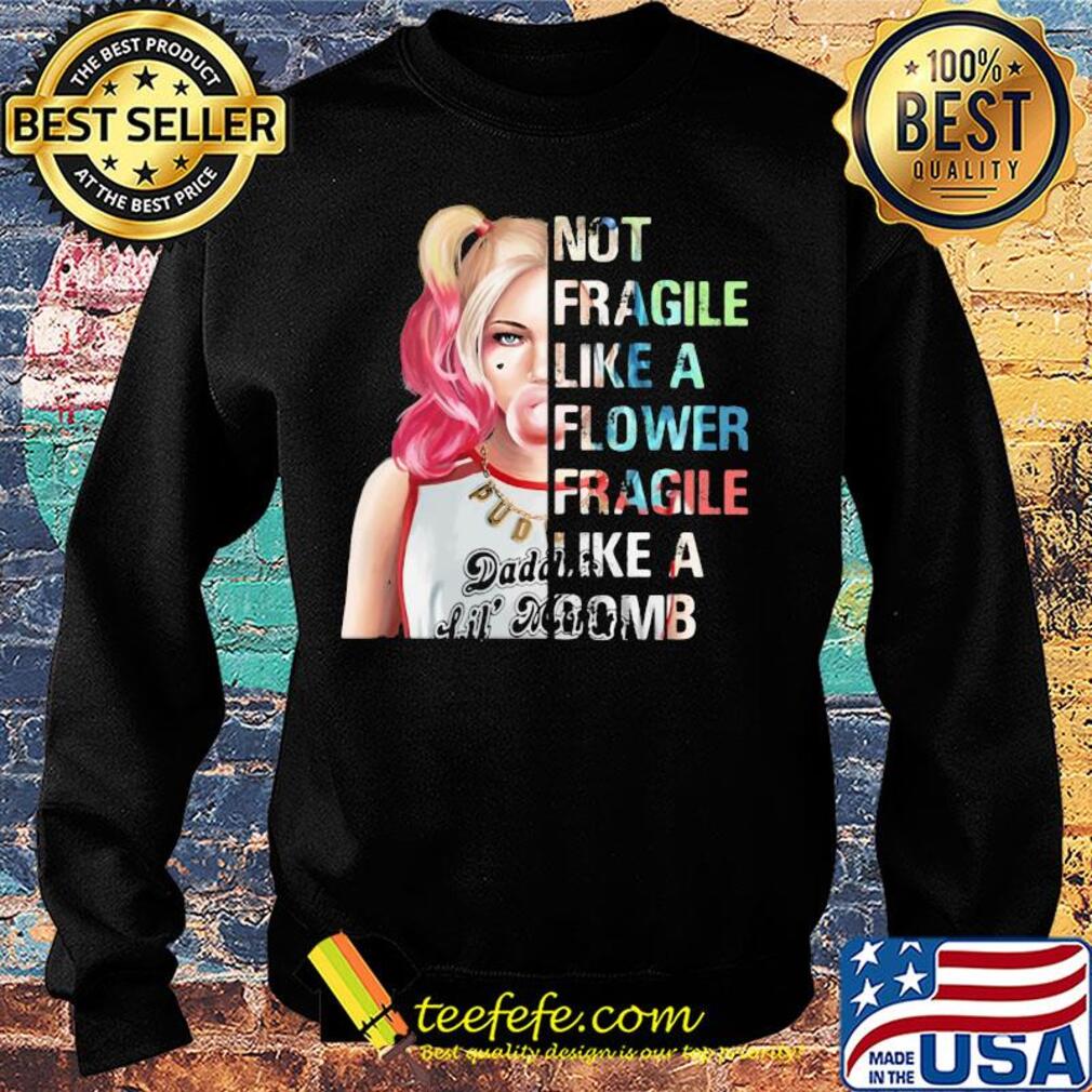 Harley Quinn not fragile like a flower fragile like a bomb s Sweater Harley Quinn not fragile like a flower fragile like a bomb s Sweater