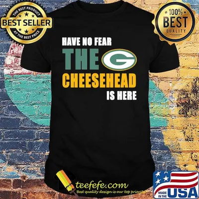 Have no fear the cheesehead is here green bay packers football shirt