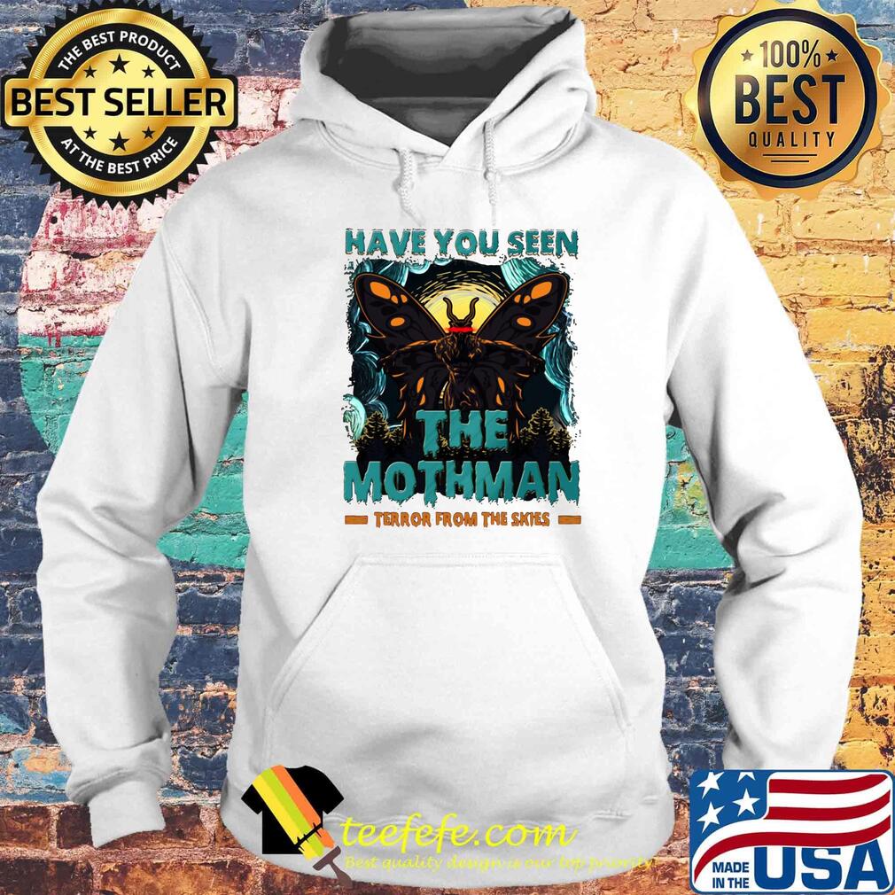 Have You Seen The Mothman Butterfly Shirt Hoodie Have You Seen The Mothman Butterfly Shirt Hoodie