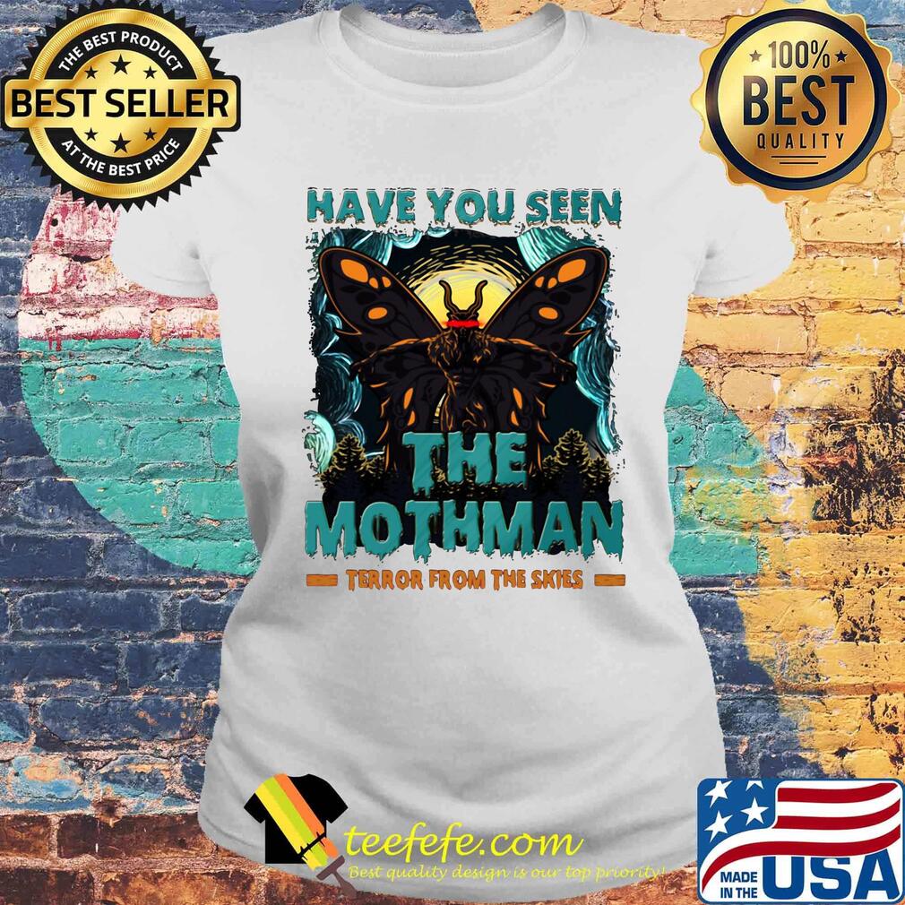 Have You Seen The Mothman Butterfly Shirt Laides tee Have You Seen The Mothman Butterfly Shirt Laides tee
