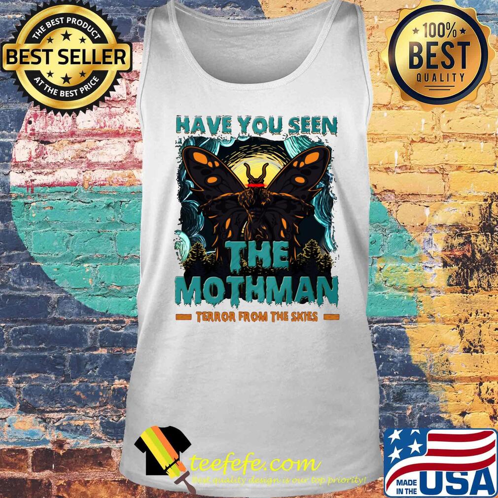 Have You Seen The Mothman Butterfly Shirt Tank top Have You Seen The Mothman Butterfly Shirt Tank top