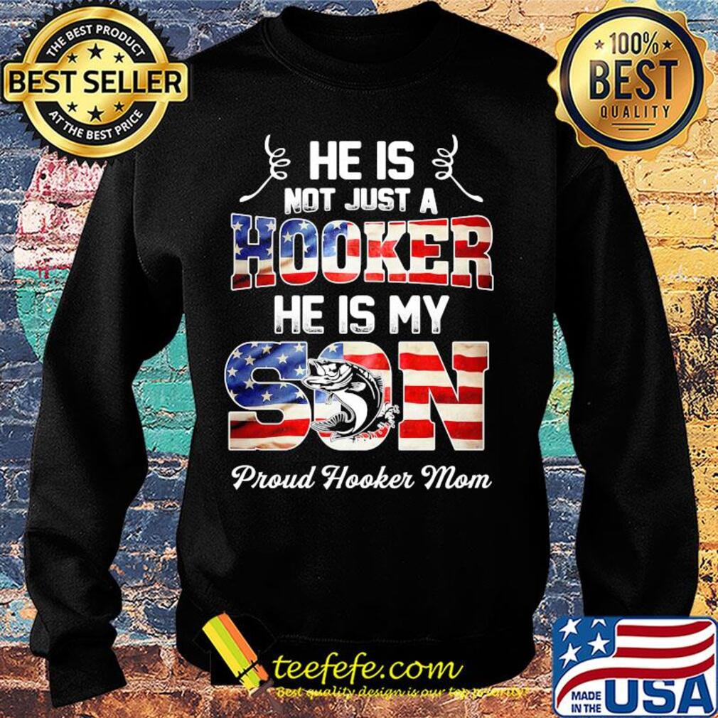 He is not just a hooker he is my son fishing American flag veteran Independence Day s Sweater He is not just a hooker he is my son fishing American flag veteran Independence Day s Sweater