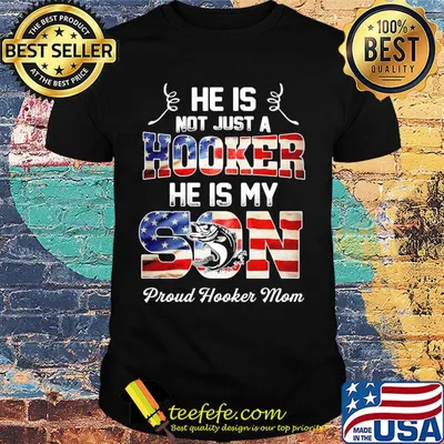 He is not just a hooker he is my son fishing American flag veteran Independence Day shirt