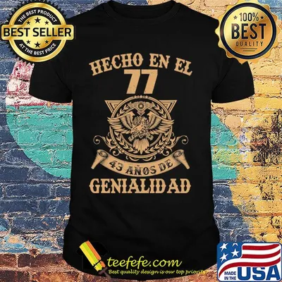 Hecho en el 77 43 anos de genialidad shirt